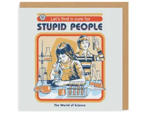 Let's Find a Cure For Stupid People Greeting Card