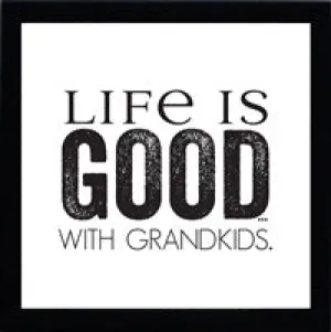 Life Is Good...with Grandkids: Framed with Glass